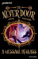 Readerful Independent Library: Oxford Reading Level 18: The Never Door  A Message in Glass